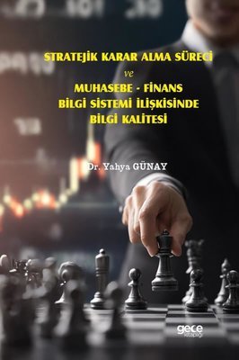 Stratejik Karar Alma Süreci ve Muhasebe - Finans Bilgi Sistemi İlişkisinde Bilgi Kalitesi