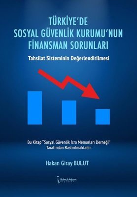 Türkiyede Sosyal Güvenlik Kurumunun Finansman Sorunları - Tahsilat Sisteminin Değerlendirilmesi